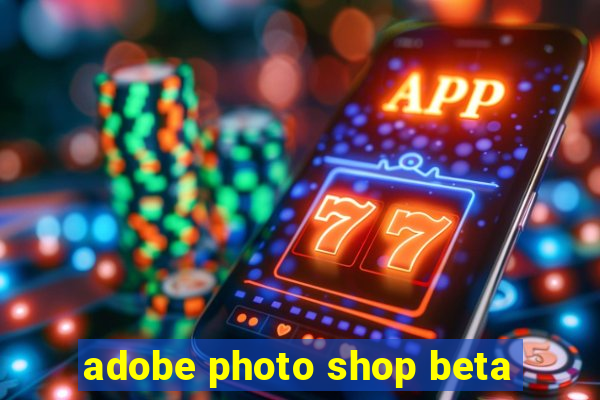 adobe photo shop beta